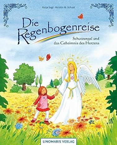 Die Regenbogenreise - Schutzengel und das Geheimnis des Herzens